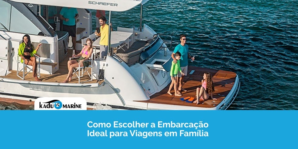 Como Escolher a Embarcação Ideal para Viagens em Família