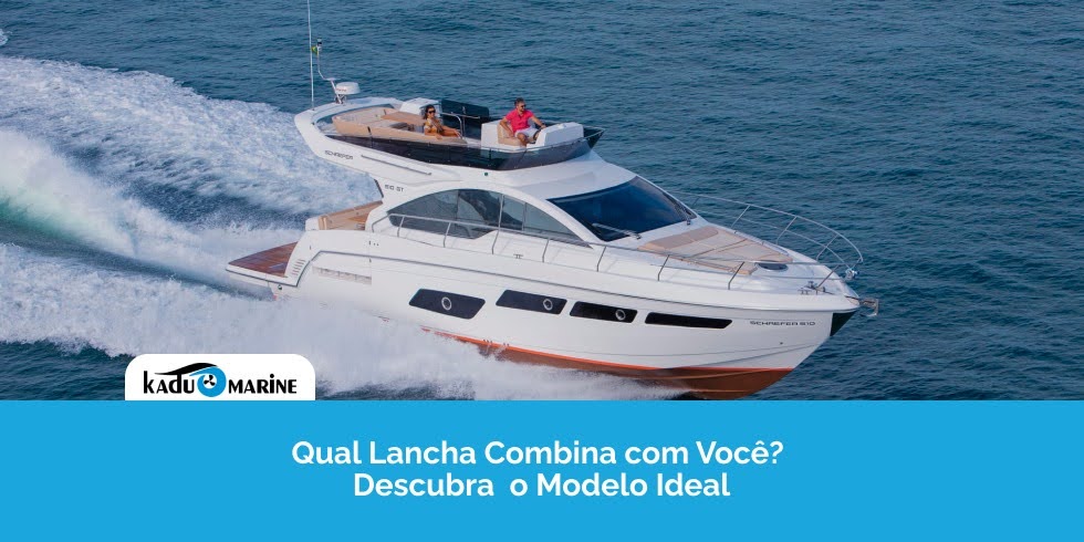 Qual Lancha Combina com Você? Descubra o Modelo Ideal